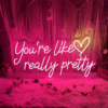 You're Like Really Pretty Neon Sign - maroc