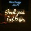 Smell Good Feel Better Neon Sign - Neon Maroc