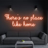 There is no Place Like Home Neon Sign - maroc