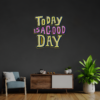 Today Is a Good Day LED Neon Acrylic Artwork - maroc